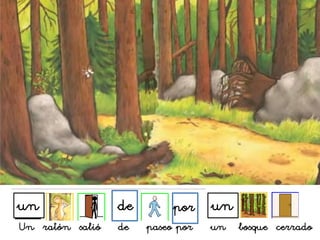 de porun un
Un ratón salió de paseo por un bosque cerrado
 