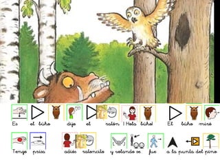 Es el búho dijo el ratón ¡ Hola búho! El búho miró
Tengo prisa adiós ratoncito y volando se fue a la punta del pino
 