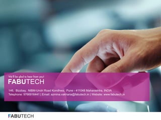 FABUTECH
146, Bizzbay, NIBM-Undri Road Kondhwa, Pune - 411048 Maharashtra, INDIA
Telephone: 9766916441 | Email: azmina.vakharia@fabutech.in | Website: www.fabutech.in
We'll be glad to hear from you!
FABUTECH
 