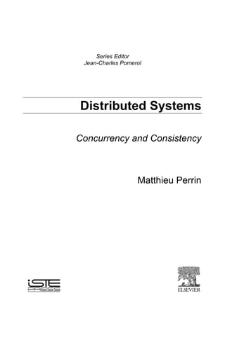Series Editor
Jean-Charles Pomerol
Distributed Systems
Concurrency and Consistency
Matthieu Perrin
 