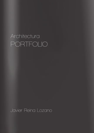 Architectura
PORTFOLIO
Javier Reina Lozano
 