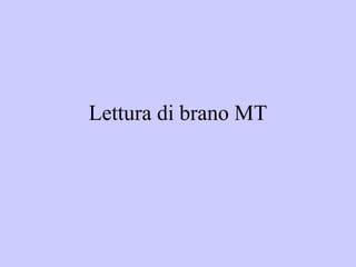 Lettura di brano MT
 