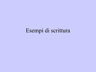 Esempi di scrittura
 