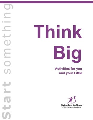 Think
Big
Activities for you
and your Little
 