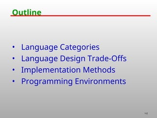 1-2
Outline
• Language Categories
• Language Design Trade-Offs
• Implementation Methods
• Programming Environments
 