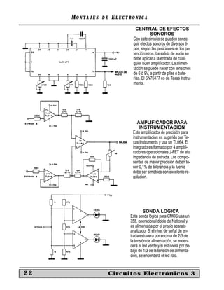 MONTAJES   DE   ELECTRONICA
                              CENTRAL DE EFECTOS
                                       SONOROS
                            Con este circuito se pueden conse-
                            guir efectos sonoros de diversos ti-
                            pos, según las posiciones de los po-
                            tenciómetros. La salida de audio se
                            debe aplicar a la entrada de cual-
                            quier buen ampliﬁcador. La alimen-
                            tación se puede hacer con tensiones
                            de 6 ó 9V, a partir de pilas o bate-
                            rías. El SN76477 es de Texas Instru-
                            ments.




                               AMPLIFICADOR PARA
                                 INSTRUMENTACION
                            Este ampliﬁcador de precisión para
                            instrumentación es sugerido por Te-
                            xas Instruments y usa un TL064. El
                            integrado es formado por 4 ampliﬁ-
                            cadores operacionales J-FET de alta
                            impedancia de entrada. Los compo-
                            nentes de mayor precisión deben te-
                            ner 0,1% de tolerancia y la fuente
                            debe ser simétrica con excelente re-
                            gulación.




                                   SONDA LOGICA
                           Esta sonda lógica para CMOS usa un
                           358, operacional doble de National y
                           es alimentada por el propio aparato
                           analizado. Si el nivel de señal de en-
                           trada estuviera por encima de 2/3 de
                           la tensión de alimentación, se encen-
                           derá el led verde y si estuviera por de-
                           bajo de 1/3 de la tensión de alimenta-
                           ción, se encenderá el led rojo.


22                   Circuitos Electrónicos 3
 