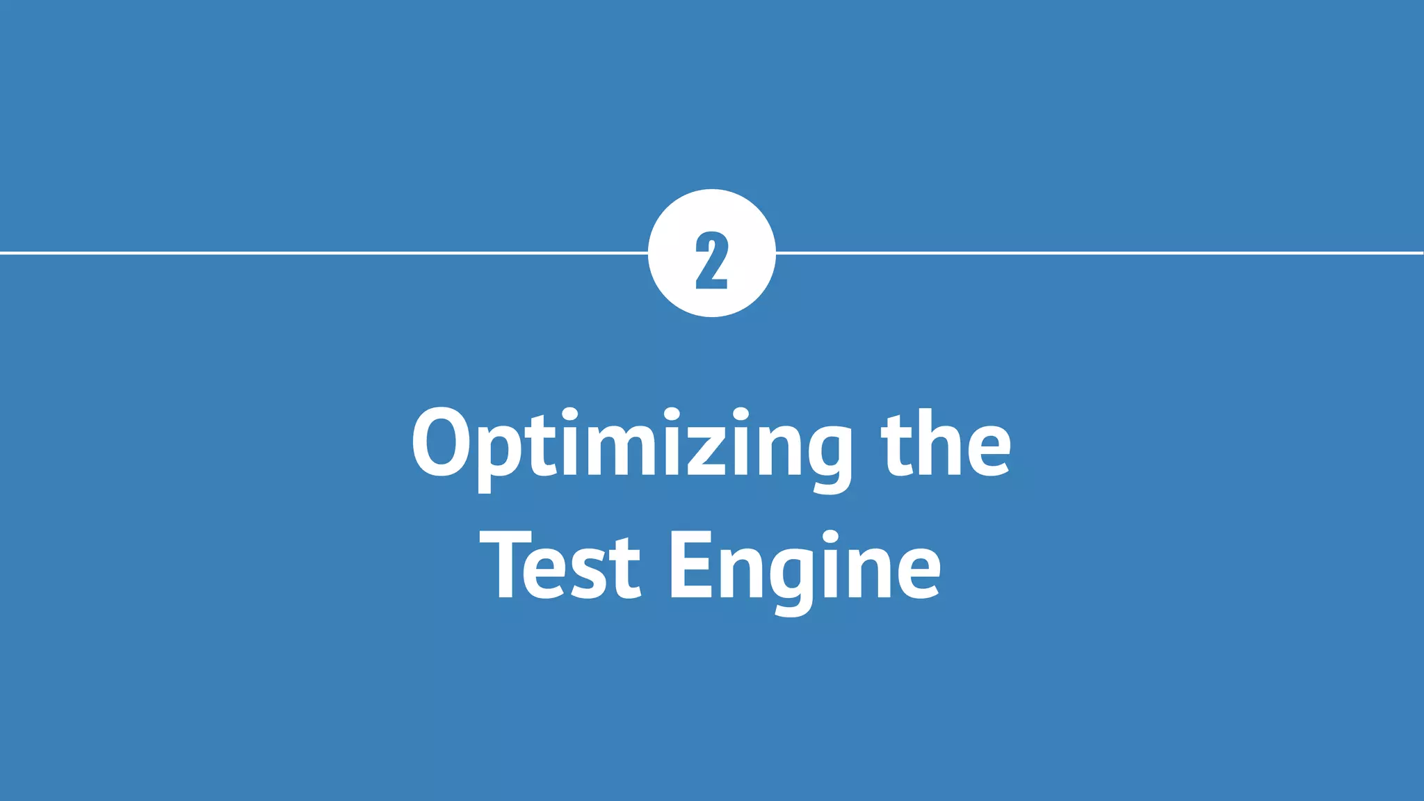 Optimizing the
Test Engine
2
 