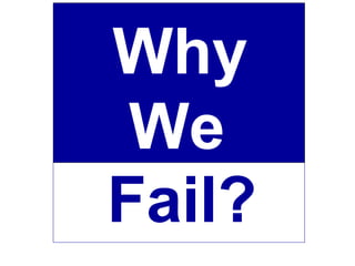 Why
We
Fail?

 