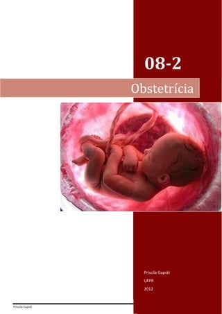 Priscila Gapski Página 0
08-2
Priscila Gapski
UFPR
2012
Obstetrícia
 