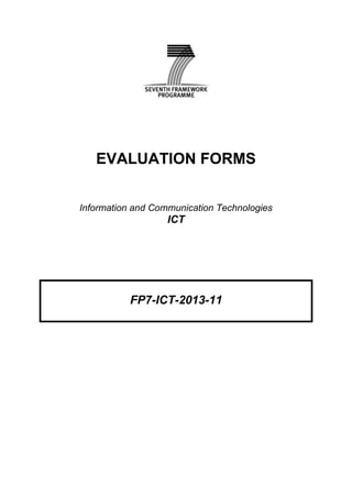 EVALUATION FORMS


Information and Communication Technologies
                   ICT




           FP7-ICT-2013-11
 