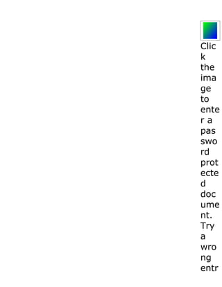Clic
k
the
ima
ge
to
ente
ra
pas
swo
rd
prot
ecte
d
doc
ume
nt.
Try
a
wro
ng
entr
 