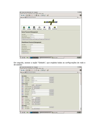 Em seguida, acesse a seção “Globals”, que engloba todas as configurações de rede e
de acesso:
 