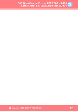 365 Questões de Provas FCC 2005 e 2006
       Sergio Alabi L F, www.alabi.net ©2006




Módulo: MICROSOFT WINDOWS                      57
 