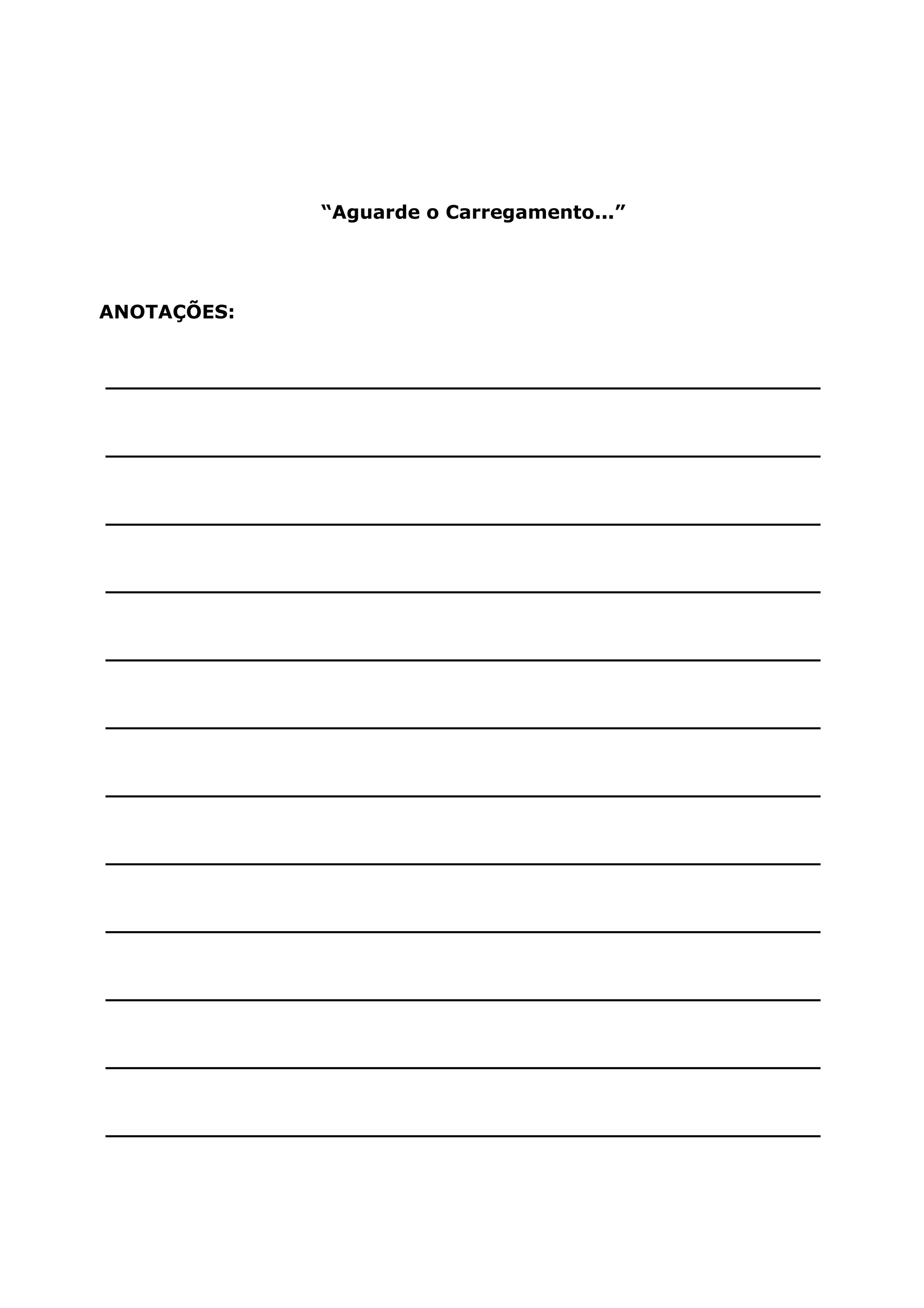 “Aguarde o Carregamento...” ANOTAÇÕES: ______________________________________________________ ______________________________________________________ ______________________________________________________ ______________________________________________________ ______________________________________________________ ______________________________________________________ ______________________________________________________ ______________________________________________________ ______________________________________________________ ______________________________________________________ ______________________________________________________ ______________________________________________________ 