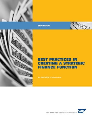SAP INSIGHT




BEST PRACTICES IN
CREATING A STRATEGIC
FINANCE FUNCTION

An SAP/APQC Collaboration
 