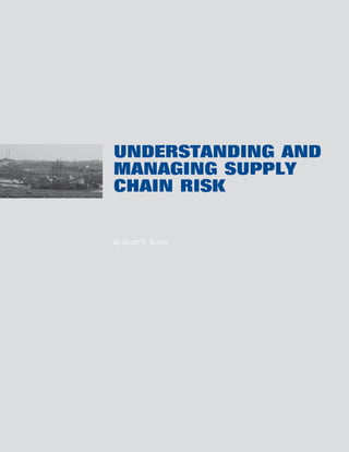 UNDERSTANDING AND
MANAGING SUPPLY
CHAIN RISK


by Scott R. Sykes
 