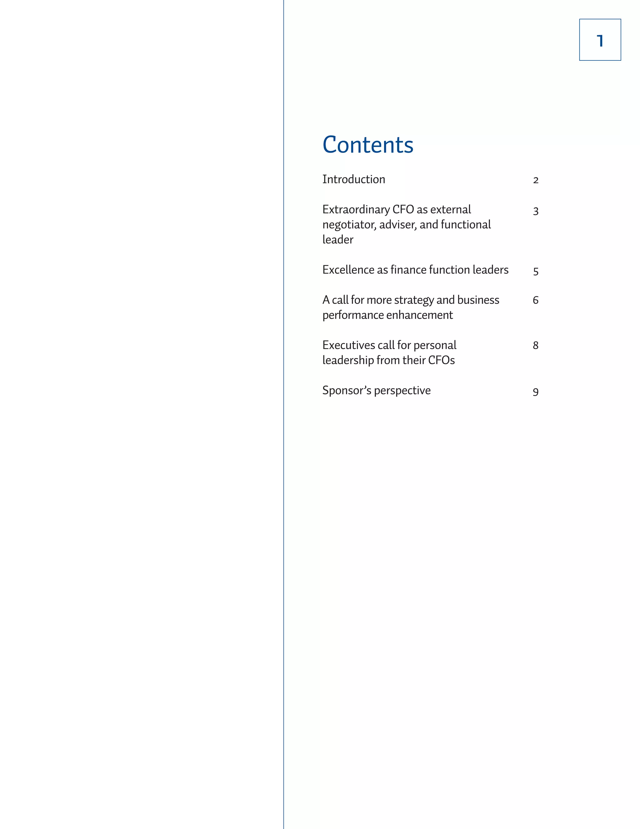 1



Contents
Introduction                             2

Extraordinary CFO as external            3
negotiator, adviser, and functional
leader

Excellence as finance function leaders   5

A call for more strategy and business    6
performance enhancement

Executives call for personal             8
leadership from their CFOs

Sponsor’s perspective                    9
 