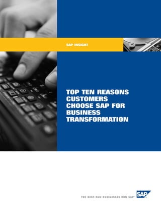 SAP INSIGHT




TOP TEN REASONS
CUSTOMERS
CHOOSE SAP FOR
BUSINESS
TRANSFORMATION
 