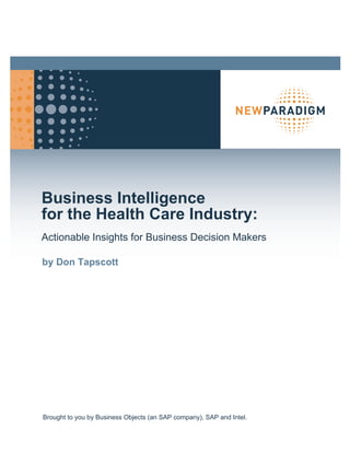 Business Intelligence
for the Health Care Industry:
Actionable Insights for Business Decision Makers

by Don Tapscott




Brought to you by Business Objects (an SAP company), SAP and Intel.
 