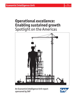 Operational excellence:
Enabling sustained growth
Spotlight on the Americas




An Economist Intelligence Unit report
sponsored by SAP
 