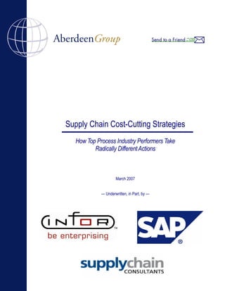 Supply Chain Cost-Cutting Strategies
   How Top Process Industry Performers Take
          Radically Different Actions



                     March 2007


             — Underwritten, in Part, by —
 