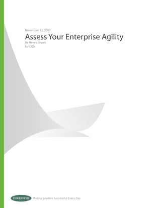 November 12, 2007

Assess Your Enterprise Agility
by Henry Peyret
for CIOs




     Making Leaders Successful Every Day
 