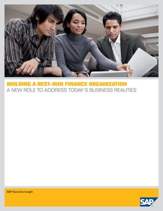 Building a Best-Run Finance ORganizatiOn
A New Role to AddRess todAy’s BusiNess ReAlities




SAP Executive Insight
 