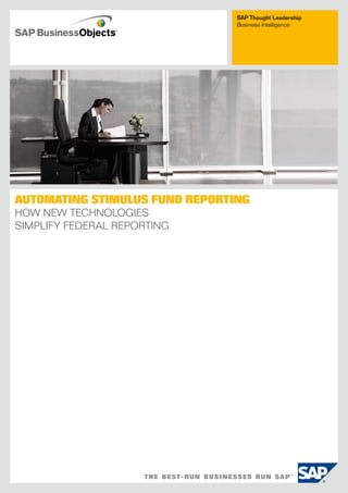 SAP Thought Leadership
                                Business intelligence




AutomAting StimuluS Fund RepoRting
How New TecHNologies
simplify federal reporTiNg
 