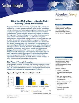 September, 2009

                       BI for the CPG Industry - Supply Chain
                            Visibility Drives Performance                                       Sector Insight
Many organizations in the consumer packaged goods (CPG) industry are                            Aberdeen’s Sector Insights
experiencing a tradeoff between the benefit of high product volume sales                        provide strategic perspective
coming at the expense of extreme data complexity. At the same time, these                       and analysis of primary
companies struggle to maintain open lines of communication with their                           research results by industry,
retail customers and distributors in order to better manage the upstream                        market segment, or geography
flow of product. The main challenge however, is that these issues are no
longer specific to the IT department. Line-of-business managers in
marketing, sales, manufacturing, and procurement - to name a few - are now
forced to drive tangible business value from this quagmire of data and
generate a healthy flow of information throughout the value chain. In the
face of these challenges, many CPG organizations are gravitating towards
business intelligence (BI) tools to help create those supply chain linkages and
deliver product more efficiently. Aberdeen’s April 2009 Benchmark Report,
Moving Past Spreadsheets: What You Need to Know about BI Deployment
Strategies, demonstrated that 40% of companies in the CPG industry are
driven towards BI technology in order to address their need to improve
speed of access to relevant business data. This Aberdeen Sector Insight
examines companies in the CPG industry to determine how these
organizations are driving BI into the hands of more business managers in                        Recommendations
order to better manage fluctuating product demand.
                                                                                                Key recommendations for CPG
                                                                                                companies seeking better
The Value of Timely Information                                                                 supply chain visibility and
When deployed efficiently, the visibility that BI tools provide can translate                   overall business performance
to significant business performance improvements. Aberdeen's data shows                         improvement:
that CPG companies have been successful in leveraging BI to drive marked                        Expanded on page 6
enhancements in several areas of customer service (Figure 1).
                                                                                                √ Establish a method for
Figure 1: Driving Better Customer Service with BI                                                 defining strategic and tactical
                                                                                                  KPI
                                                                                                √ Seek ways to deliver BI to
 Average Y/Y Change




                               6.0%
                      6.0%                          5.0%                                          more lines-of-business within
                      4.0%
                                      3.8%                                                        the organization
                                                                           3.2%
                                                           2.5%
                                                                                                √ Create a formal process for
                      2.0%
                                                                                  0.6%            data collection and
                      0.0%                                                                        integration
                              Customer issue    Customer satisfaction   Customer retention
                                                                                                √ Explore all deployment
                             resolution speed                                 rate
                                                                                                  options for BI
                                         CPG Industry      Industry Average          n = 285

                                                             Source: Aberdeen Group, May 2009

© 2009 Aberdeen Group.                                                                                 Telephone: 617 854 5200
www.aberdeen.com                                                                                             Fax: 617 723 7897
 