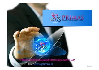 www.primas.in
PRIMAS CAREER MANAGEMENT CONSULTANTS LLP.
 
