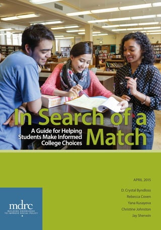 APRIL 2015
D. Crystal Byndloss
Rebecca Coven
Yana Kusayeva
Christine Johnston
Jay Sherwin
In Search of a
	 Match
A Guide for Helping
Students Make Informed
College Choices
 