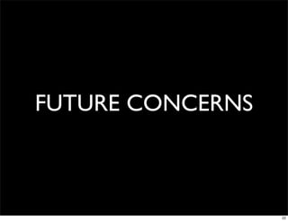 FUTURE CONCERNS



                  22
 