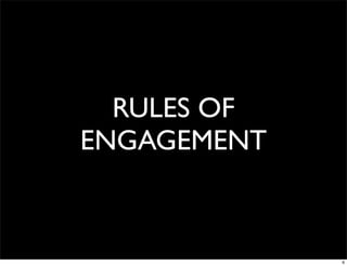 RULES OF
ENGAGEMENT



             6
 