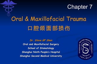 口腔颌面部损伤 Dr.  Steve GF Shen Oral and Maxillofacial  Surgery School of Stomatology Shanghai Ninth People’s Hospital Shanghai Second Medical University Oral & Maxillofacial Trauma Chapter 7 