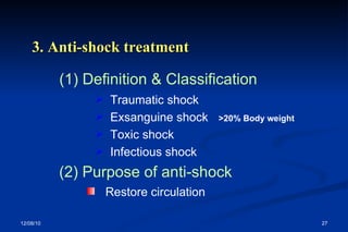 3. Anti-shock treatment (2) Purpose of anti-shock (1) Definition & Classification  Traumatic shock Exsanguine shock   >20% Body weight Toxic shock Infectious shock Restore circulation 