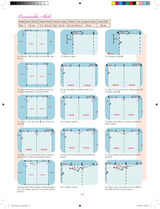 24- Agora, vamos deixar 2 cm para o caimento do
ombro ( altura).
25- Meça 2 cm do ponto E para baixo. E marque o
ponto J. Esta é a altura do caimeno do ombro.
16- Do ponto A em direção ao ponto D, meça
6,0 cm.
18- e marque o ponto G.
19- Agora vamos marcar o decote das costas. Faça
o mesmo procedimento do decote da frente.
21- Meça 5,0 cm do ponto B em direção ao ponto E
e marque o ponto H.
22- Meça 1,5cm do ponto B em direção ao
ponto C.
27- Faça a mesma coisa do ponto H até encontrar
o ponto J.
28-Agora vamos medir o ombro.A medida do ombro
é 6,5 cm. Portanto, meça 6,5 cm do ponto F até o
ponto J...
30- Risque com a linha cheia do ponto F até o
ponto K, conforme mostra a figura.
23- e marque o ponto I.
17- Observe a ﬁgura...
20- Na nossa tabela de medidas temos 5,0 cm -
1,5 cm.
26- Faça uma linha pontilhada do ponto F até o
ponto J.
29- e marque o ponto K.
Camisinha Bebê
Idade Busto (Torax) Decote Frente Decote Costas Ombro Cava Largura Costas Comp.Total
Peq. 52 cm 5,5 - 6,0 cm 5,0 - 1,5 cm 6,5 cm 18 cm 23 cm 26 cm
10
Oficial corte e costura.indd 10 16/3/2010 16:02:27
 