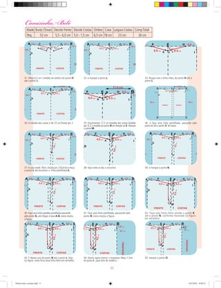 31- Meça 6,5 cm ( medida do ombro) do ponto H
até o ponto J...
32- e marque o ponto L.
34- A medida das costas é de 23 cm.Divida por 2. 35- Encontramos 11,5 cm (medida das costas dividido
por 2).É a medida do ponto B em direção ao E.Marque
o ponto M.
36- e faça uma linha pontilhada, passando pelo
ponto L até o ponto E de baixo.
37-A cava mede 18cm.Divida por 2 (9,0cm) e meça
o ponto L até encontrar a linha pontilhada E.
33- Risque com a linha cheia, do ponto H até o
ponto L.
38- Veja onde se deu o encontro. 39- e marque o ponto N.
40- Faça uma linha paralela pontilhada passando
pelo ponto K, até chegar à base A-B, como mostra
a ﬁgura.
41- Faça uma linha pontilhada, passsando pelo
ponto N, como mostra a ﬁgura.
42- Faça uma linha cheia unindo o ponto K
até o ponto N, conforme mostrado na figura
em vermelho.
43- E depois una do ponto N até o ponto L.Veja
na ﬁgura, como ﬁcou essa linha feita em vermelho.
44- Vamos agora marcar o trespasse. Meça 1,5cm
do ponto I , para fora do molde e...
45- marque o ponto O.
Camisinha Bebê
Idade Busto (Torax) Decote Frente Decote Costas Ombro Cava Largura Costas Comp.Total
Peq. 52 cm 5,5 - 6,0 cm 5,0 - 1,5 cm 6,5 cm 18 cm 23 cm 26 cm
11
Oficial corte e costura.indd 11 16/3/2010 16:02:51
 
