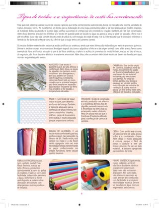 Tipos de tecidos e a importância de cortá-los corretamente:
Para que você obtenha sucesso na arte de costura é preciso que tenha conhecimentos sobre tecidos. Existe no mercado uma enorme variedade de
tramas, texturas e cores. Ao escolhermos um tecido para a elaboração de uma roupa, precisamos saber se ele está adequado ao modelo proposto,
se é durável, de boa qualidade, se o preço pago justiﬁca sua compra e o tempo que será investido na criação e também, se é de fácil conservação.
Além disso, devemos procurar nos informar se o tecido em questão pode ser lavado na água ou apenas a seco, se pode ser passado a ferro e se é
pré-encolhido. Caso não seja, convém lavá-lo antes de utilizá-lo, com exceção do crepe de seda e de lã.Vale ressaltar que é necessário endireitar o
sentido do ﬁo do tecido antes de cortá-lo, a ﬁm de que a roupa tenha um caimento correto.
Os tecidos dividem-se em tecidos naturais e tecidos artiﬁciais ou sintéticos, sendo que estes últimos são elaborados por meio de processos químicos.
Dentre os tecidos naturais encontramos os de origem vegetal, tais como o algodão e o linho e os de origem animal, como a lã e a seda.Temos como
exemplo de ﬁbras artiﬁciais a viscose e o ryon e, de ﬁbras sintéticas, o nylon e o acrílico. As primeiras são muito ﬂexíveis, macias ao tato e frescas.
As segundas, são ﬁbras bastante elásticas e raramente amarrotam. Além disso, elas acumulam eletricidade estática e devem ser lavadas em água
morna e engomadas pelo avesso.
MALHA DE ALGODÃO- É um
tecidomuitoconfortávele,porisso,
ganhou espaço nas passarelas na
década de 90. Desde então, está
sempre na moda e a ela foram
sendo agregadas cada vez mais
tecnologiaebeleza,transformando
as peças confeccionadas em
artigos funcionais, tanto casuais
quanto luxuosos.
TRICOLINE- tecido de construção
em tela, produzido com a leveza
e a resistência de ﬁnos ﬁos de
algodão penteado mercerizado.
É encontrado na forma lisa ou
estampado, xadrez e listrado.
Pesa um pouco mais do que a
Cambraia.É bastante utilizado
para a confecção de camisas e
vestidos.
CETIM- É um tecido leve e suave,
um clássico feito de seda, possui
brilho e é considerado chique.
Além disso, é muito adequado
à costura porque é fácil de
cortar e costurar e tem um
ótimo caimento. Por ser um belo
material, é bastante apropriado
para vestidos de festa.
ALGODÃO- Este tecido é
bastante suave ao tato, éfresco e
confortável. Além disso, as peças
de algodão são também muito
resistentes aos detergentes e,
por isso, podem ser lavadas
com frequência. Entretanto,
como não ﬁxam bem as cores,
convém que a primeira lavagem
seja feita sempre em separado.
Esse tecido é resistente ao ferro
mas encolhe se for lavado a
temperaturas elevadas.
CAMBRAIA- Este tecido surgiu
em Cambrai, cidade ao norte da
França. Inicialmente foi usado
por homens trabalhadores que
precisavam de um material
resistente para executarem
suas tarefas.Ao longo do
tempo, perdeu essa função e
passou a ser um dos tecidos
mais utilizados na indústria da
confecção. É suave, macio e
possui um leve brilho.Veste bem,
é fácil de ser lavado e costurado.
PIQUET- é um tecido de toque
macio e suave, com desenho
em forma de losango.Também,
é bastante adequado para a
confecção de peças infantis, tais
como casaquinhos, chapéus,
colchas, capas de travesseiros,
entre outras. É muito procurado
porque proporciona conforto.
FIBRAS ARTIFICIAIS(viscose,
ryon, acetato, modal): São
fibras flexíveis, macias ao
tato e frescas, produzidas
quimicamente, a partir da polpa
da madeira. Fixam as cores com
facilidade, todavia são sensíveis
a água. Deformam se forem
centrifugadas e podem sofrer
alterações em contato com
detergentes e outros produtos
de limpeza.
FIBRAS SINTÉTICAS(poliamida,
nylon, poliester, acrílico):
são fibras bastante elásticas
e raramente amarrotam.
Suas cores são resistentes
à lavagem. Por outro lado,
são altamente sensíveis ao
calor, entram em combustão
com facilidade, e acumulam
electricidade estática. Devem
ser lavadas em água morna e
engomados pelo avesso.
4
Oficial corte e costura.indd 4 16/3/2010 15:59:47
 