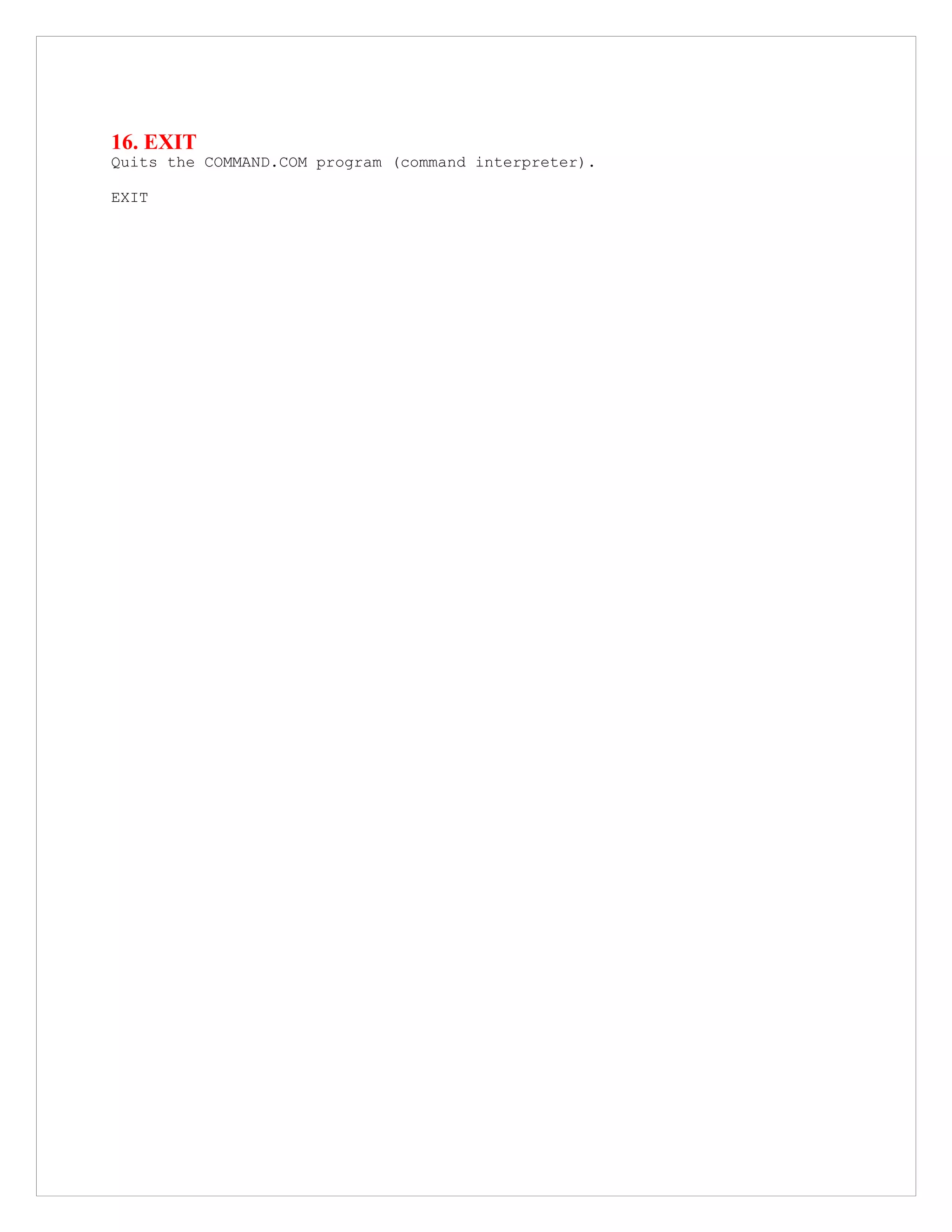 16. EXIT
Quits the COMMAND.COM program (command interpreter).
EXIT
 
