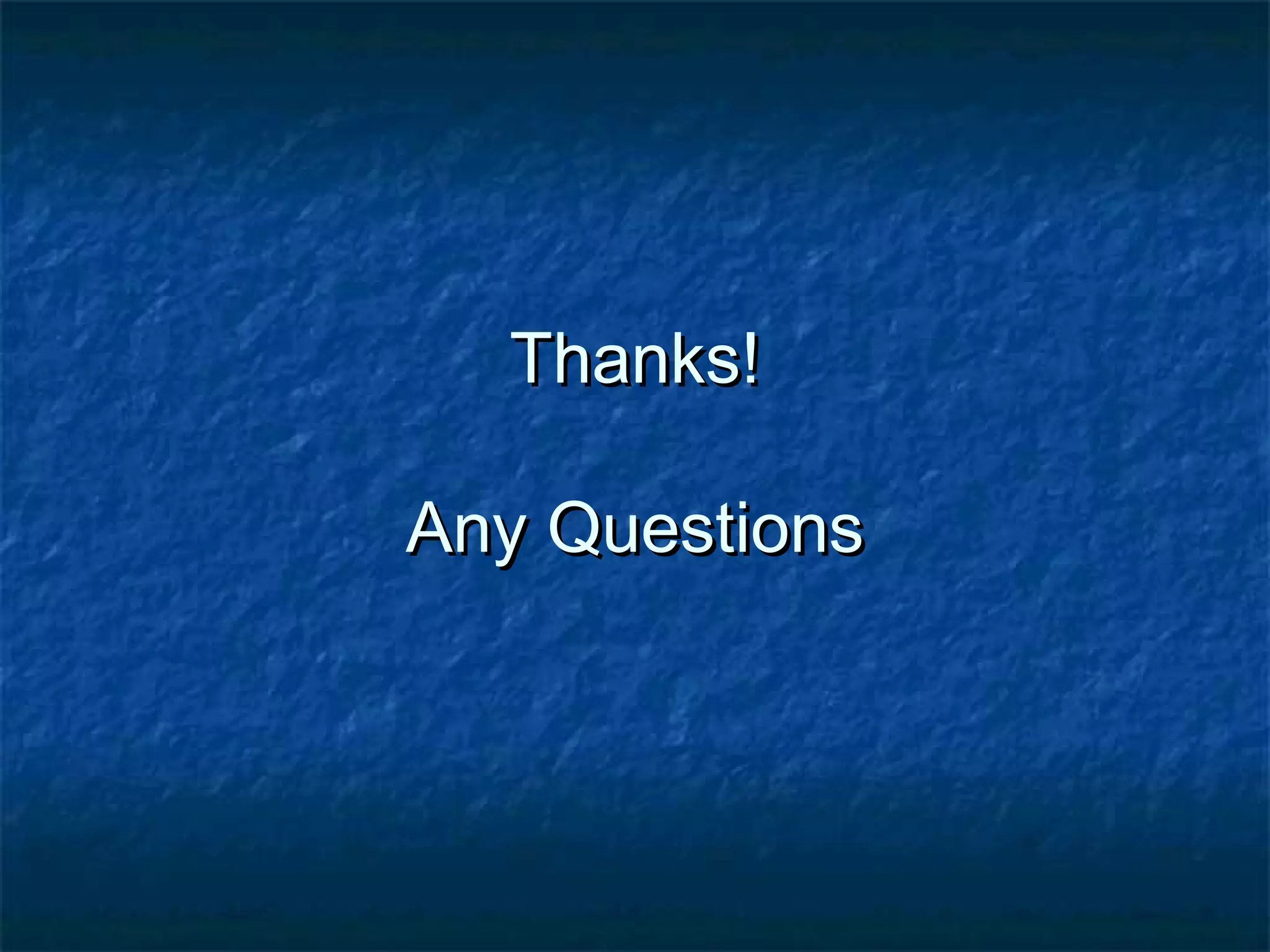 Thanks!Thanks!
Any QuestionsAny Questions
 