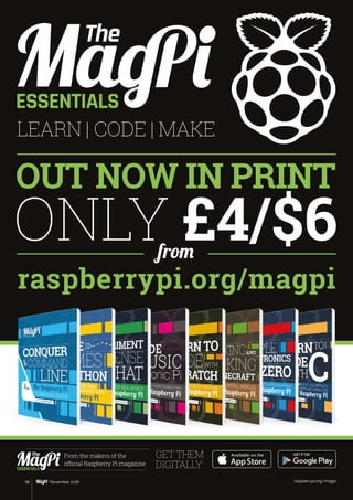 Tutorial WALKTHROUGH
LEARN | CODE | MAKE
ESSENTIALS
From the makers of the
official Raspberry Pi magazine
ONLY £4/$6
raspberrypi.org/magpi
GET THEM
DIGITALLY:
from
ESSENTIALS
OUT NOW IN PRINT
raspberrypi.org/magpi98 November 2016
 