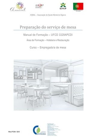 Mod.PGM. 50/0
ASMAL – Associação de Saúde Mental do Algarve
Preparação do serviço de mesa
Manual de Formação – UFCD 3329APCDI
Área de Formação – Hotelaria e Restauração
Curso – Empregado/a de mesa
 