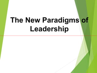 The New Paradigms of
Leadership
 