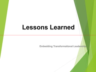 Lessons Learned
Embedding Transformational Leadership
 