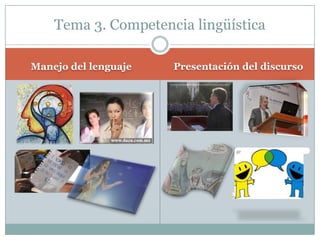Manejo del lenguajePresentación del discursoTema 3. Competencia lingüística