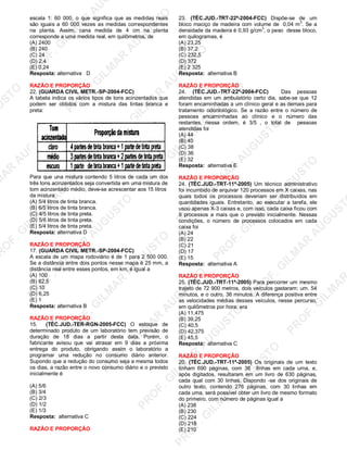 U
STO
M
A
R
A
U
G
U
STO
PR
O
F.G
ILM
A
R
A
U
G
U
STO
PR
O
F.G
ILM
A
R
A
U
G
U
STO
PR
O
F.G
ILM
A
R
A
U
G
U
STO
PR
O
F.G
ILM
A
R
A
U
G
U
STO
PR
O
F.G
ILM
A
R
A
U
G
U
STO
PR
O
F.G
ILM
A
R
A
U
G
U
STO
PR
O
F.G
ILM
A
R
A
U
PR
O
F.G
ILM
A
R
A
U
G
U
STO
PR
O
F.G
ILM
A
R
A
U
G
U
STO
PR
O
F.G
ILM
A
R
A
U
G
U
STO
PR
O
F.G
ILM
A
R
A
U
G
U
STO
PR
O
F.G
ILM
A
R
A
U
G
U
STO
PR
O
F.G
ILM
A
R
A
U
G
U
ST
PR
O
F.G
ILM
A
R
escala 1: 60 000, o que significa que as medidas reais
são iguais a 60 000 vezes as medidas correspondentes
na planta. Assim, cana medida de 4 cm na planta
corresponde a uma medida real, em quilômetros, de
(A) 2400
(B) 240
(C) 24
(D) 2,4
(E) 0,24
Resposta: alternativa D
RAZÃO E PROPORÇÃO
22. (GUARDA CIVIL METR.-SP-2004-FCC)
A tabela indica os vários tipos de tons acinzentados que
podem ser obtidos com a mistura das tintas branca e
preta:
Para que una mistura contendo 5 litros de cada um dos
três tons acinzentados seja convertida em uma mistura de
tom acinzentado médio, deve-se acrescentar aos 15 litros
da mistura
(A) 5/4 litros de tinta branca.
(B) 6/5 litros de tinta branca.
(C) 4/5 litros de tinta preta.
(D) 5/6 litros de tinta preta.
(E) 5/4 litros de tinta preta.
Resposta: alternativa D
RAZÃO E PROPORÇÃO
17. (GUARDA CIVIL METR.-SP-2004-FCC)
A escala de um mapa rodoviário é de 1 para 2 500 000.
Se a distância entre dois pontos nesse mapa é 25 mm, a
distância real entre esses pontos, em km, é igual a
(A) 100
(B) 62,5
(C) 10
(D) 6,25
(E) 1
Resposta: alternativa B
RAZÃO E PROPORÇÃO
15. (TÉC.JUD.-TER-RGN-2005-FCC) O estoque de
determinado produto de um laboratório tem previsão de
duração de 18 dias a partir desta data. Porém, o
fabricante avisou que vai atrasar em 9 dias a próxima
entrega do produto, obrigando assim o laboratório a
programar uma redução no consumo diário anterior.
Supondo que a redução do consumo seja a mesma todos
os dias, a razão entre o novo consumo diário e o previsto
inicialmente é
(A) 5/6
(B) 3/4
(C) 2/3
(D) 1/2
(E) 1/3
Resposta: alternativa C
RAZÃO E PROPORÇÃO
23. (TÉC.JUD.-TRT-22ª-2004-FCC) Dispõe-se de um
bloco maciço de madeira com volume de 0,04 m
3
. Se a
densidade da madeira é 0,93 g/cm
3
, o peso desse bloco,
em quilogramas, é
(A) 23,25
(B) 37,2
(C) 232,5
(D) 372
(E) 2 325
Resposta: alternativa B
RAZÃO E PROPORÇÃO
24. (TÉC.JUD.-TRT-22ª-2004-FCC) Das pessoas
atendidas em um ambulatório certo dia, sabe-se que 12
foram encaminhadas a um clínico geral e as demais para
tratamento odontológico. Se a razão entre o número de
pessoas encaminhadas ao clínico e o número das
restantes, nessa ordem, é 3/5 , o total de pessoas
atendidas foi
(A) 44
(B) 40
(C) 38
(D) 36
(E) 32
Resposta: alternativa E
RAZÃO E PROPORÇÃO
24. (TÉC.JUD.-TRT-11ª-2005) Um técnico administrativo
foi incumbido de arquivar 120 processos em X caixas, nas
quais todos os processos deveriam ser distribuídos em
quantidades iguais. Entretanto, ao executar a tarefa, ele
usou apenas X-3 caixas e, com isso, cada caixa ficou com
9 processos a mais que o previsto inicialmente. Nessas
condições, o número de processos colocados em cada
caixa foi
(A) 24
(B) 22
(C) 21
(D) 17
(E) 15
Resposta: alternativa A
RAZÃO E PROPORÇÃO
25. (TÉC.JUD.-TRT-11ª-2005) Para percorrer um mesmo
trajeto de 72 900 metros, dois veículos gastaram: um. 54
minutos, e o outro, 36 minutos. A diferença positiva entre
as velocidades médias desses veículos, nesse percurso,
em quilômetros por hora, era
(A) 11,475
(B) 39,25
(C) 40,5
(D) 42,375
(E) 45,5
Resposta: alternativa C
RAZÃO E PROPORÇÃO
20. (TÉC.JUD.-TRT-11ª-2005) Os originais de um texto
tinham 690 páginas, com 36 lInhas em cada urna, e,
após digitados, resultaram em um livro de 630 páginas,
cada qual com 30 linhas. Dispondo -se dos originais de
outro texto, contendo 276 páginas, com 30 linhas em
cada uma, será possível obter um livro de mesmo formato
do primeiro, com número de páginas igual a
(A) 238
(B) 230
(C) 224
(D) 218
(E) 210
 