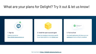What are your plans for Delight? Try it out & let us know!
Get started at https://delight.datamechanics.co
 