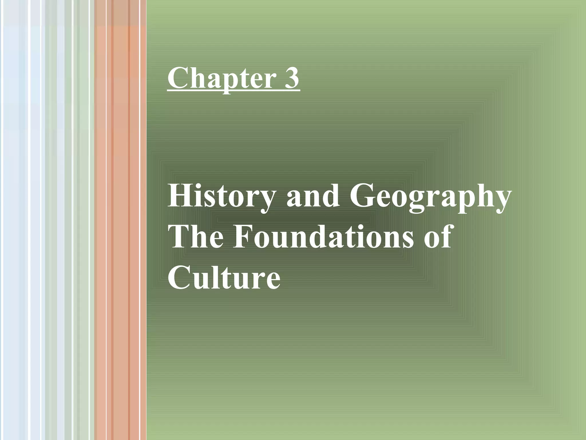 Chapter 3 History and Geography The Foundations of Culture | PPT
