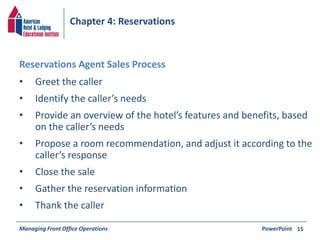 Chapter 4: Reservations 
• Greet the caller 
• Identify the caller’s needs 
• Provide an overview of the hotel’s features ...