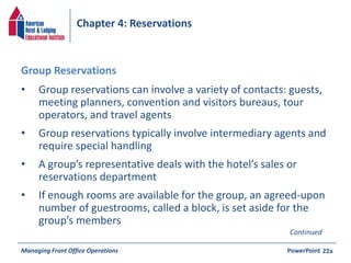 Chapter 4: Reservations 
• Group reservations can involve a variety of contacts: guests, 
meeting planners, convention and...